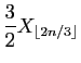 $\displaystyle \frac{3}{2} X_{\lfloor 2n/3\rfloor}$