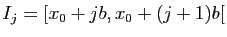$ I_j =
[x_0 + jb, x_0 + (j + 1)b[$