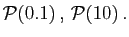 $ {\cal P}(0.1) , {\cal P}(10) .$