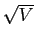 $ \sqrt{V}$