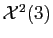 $ {\cal X}^2(3)$