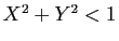 $ X^2+Y^2<1$