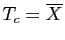 $ T_c=\overline{X}$