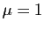 $ \mu=1$