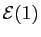 $ \mathcal{E}(1)$