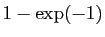 $ 1-\exp(-1)$