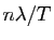 $ n\lambda/T$