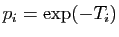$ p_i=\exp(-T_i)$