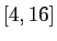 $ [4,16]$