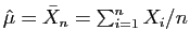 $ \hat{\mu}=\bar{X}_n = \sum_{i=1}^n X_i / n$