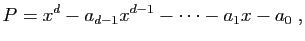 $\displaystyle P=x^d-a_{d-1}x^{d-1}-\cdots-a_1x-a_0\;,
$