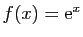 $ f(x)=\mathrm{e}^x$