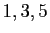 $ 1,3,5$