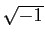$ \sqrt{-1}$