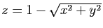 $ z=1-\sqrt{x^2+y^2}$