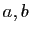 $ a, b$