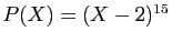 $ P(X)=(X-2)^{15}$