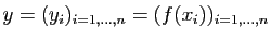 $ y=(y_i)_{i=1,\ldots,n}=(f(x_i))_{i=1,\ldots,n}$