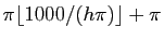 $ \pi\lfloor 1000/(h\pi)\rfloor+\pi$