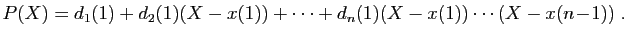 $\displaystyle P(X)=d_1(1)+d_2(1)(X-x(1))+\cdots+d_n(1)(X-x(1))\cdots(X-x(n\!-\!1))\;.
$
