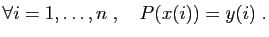 $\displaystyle \forall i=1,\ldots,n\;,\quad P(x(i))=y(i)\;.$