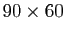 $ 90\times 60$