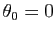 $ \theta_0=0$