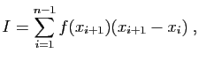 $\displaystyle I = \sum_{i=1}^{n-1} f(x_{i+1})(x_{i+1}-x_i)\;,
$