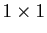 $ 1\times 1$