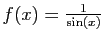 $ f(x)=\frac{1}{\sin(x)}$