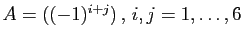 $ A=((-1)^{i+j}) , i,j=1,\ldots,6$