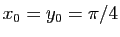 $ x_0=y_0=\pi/4$