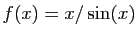 $ f(x)=x/\sin(x)$