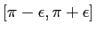 $ [\pi-\epsilon,\pi+\epsilon]$