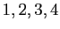 $ 1,2,3,4$