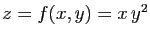 $ z=f(x,y)=x y^2$