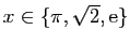 $ x\in\{\pi,\sqrt{2}, \mathrm{e}\}$