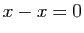 $ x-x=0$