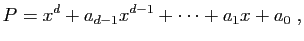 $\displaystyle P=x^d+a_{d-1}x^{d-1}+\cdots+a_1x+a_0\;,
$