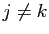 $ j \neq k$