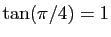 $ \tan(\pi/4)=1$