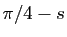 $ \pi/4-s$