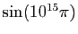 $ \sin(10^{15}\pi)$
