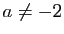 $ a\neq -2$