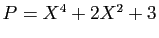 $ P=X^4+2X^2+3$