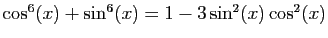 $ \cos^6(x)+\sin^6(x) = 1-3\sin^2(x)\cos^2(x)$