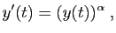 $\displaystyle y'(t)=(y(t))^\alpha\;,
$