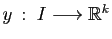 $ y :\;I\longrightarrow\mathbb{R}^k$