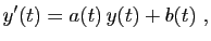 $\displaystyle y'(t) = a(t) y(t) +b(t)\;,$