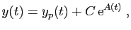 $\displaystyle y(t) = y_p(t) + C \mathrm{e}^{A(t)}\;,
$